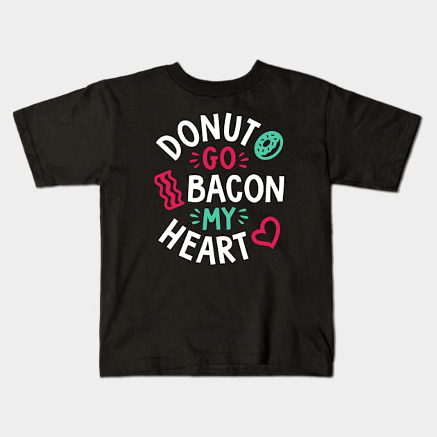 Donut Go Bacon My Heart Kids T-Shirt by brogressproject